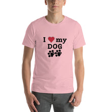 Load image into Gallery viewer, I Love My Dog Unisex T-Shirt