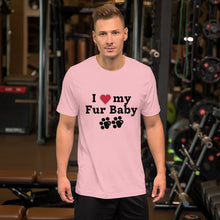 Load image into Gallery viewer, I Love My Fur Baby Unisex T-Shirt