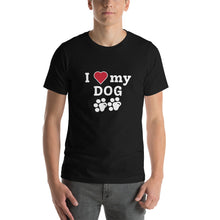 Load image into Gallery viewer, I Love My Dog Unisex T-Shirt