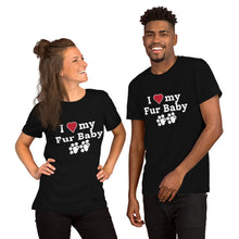 Load image into Gallery viewer, I Love My Fur Baby Unisex T-Shirt