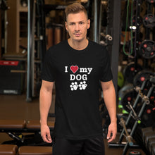 Load image into Gallery viewer, I Love My Dog Unisex T-Shirt